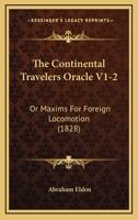The Continental Travelers Oracle V1-2: Or Maxims For Foreign Locomotion 1165134101 Book Cover