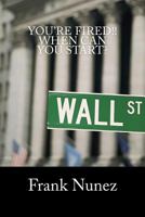 You're Fired: When Can You Start: A Manifesto for the underemployed, unemployed, and those of us still chasing the American Dream 1477654178 Book Cover