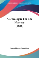 A Decalogue For The Nursery 1164522922 Book Cover