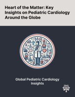 Heart of the Matter: Key Insights on Pediatric Cardiology Around the Globe 1022902997 Book Cover