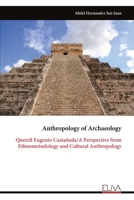 Anthropology of Archaeology: Quetzil Eugenio Castañeda/A Perspective from Ethnometodology and Cultural Anthropology 9999346030 Book Cover