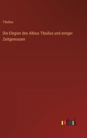 Die Elegien des Albius Tibullus und einiger Zeitgenossen 3368546023 Book Cover