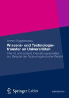 Wissens- Und Technologietransfer an Universitaten: Interne Und Externe Gestaltungsansatze Am Beispiel Der Technologietransfer-Gmbh 3834943924 Book Cover