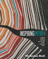Inspiring Improv: Explore Creative Piecing with Curves, Strips, Slabs and More 1940655374 Book Cover