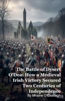 The Battle of Dysert O'Dea: How a Medieval Irish Victory Secured Two Centuries of Independence B0G549ZR5T Book Cover