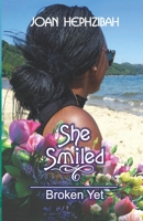 She Smiled: Broken Yet 1916252524 Book Cover
