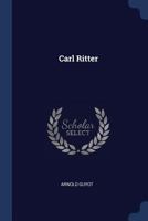 Carl Ritter: An Address To The American Geographical And Statistical Society... 1246692775 Book Cover