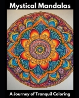 Mystical Mandalas: A Journey of Tranquil Coloring B0CQH75MPD Book Cover