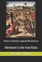 Plato's Atlantis Legend Resolution: Abraham Is the Real Atlas 1790402603 Book Cover