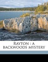 Rayton: A Backwoods Mystery 1508652945 Book Cover
