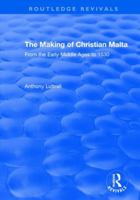 The Making of Christian Malta: From the Early Middle Ages to 1530 (Variorum Collected Studies Series, 722) 113870475X Book Cover