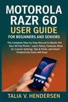 MOTOROLA RAZR 60 USER GUIDE FOR BEGINNERS AND SENIORS: The Complete Step-by-Step Manual to Master the Razr 60 Flip Phone – Learn Setup, Features, Moto ... and Smart Productivity Tools with Ease B0FFNCCH9V Book Cover