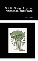 Goblin Song: Rhyme, Nonsense, and Prose 1716216885 Book Cover