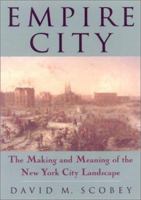 Empire City: The Making and Meaning of the New York City Landscape (Critical Perspectives on the Past) 1566399505 Book Cover