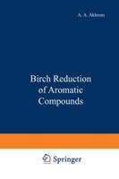 Birch reduction of aromatic compounds 1475704313 Book Cover