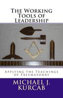 The Working Tools of Leadership: Applying the Teachings of Freemasonry 0692516166 Book Cover