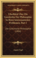 Uberblick Uber Die Geschichte Der Philosophie In Ihren Interessantesten Problemen, Part 1: Die Griechische Philosophie (1904) 1120438896 Book Cover