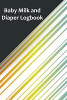 Baby Milk And Diaper Logbook: 90 Day Milk and Dirty Diaper Log 1082860565 Book Cover