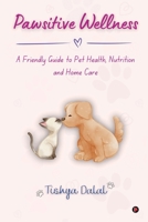 Pawsitive Wellness: A Friendly Guide to Pet Health, Nutrition, and Home Care B0G4N53MWX Book Cover