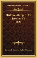Histoire Abregee Des Jesuites V1 (1820) 1160682003 Book Cover