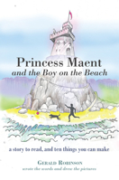 Princess Maent and the Boy on the Beach: A Story to Read, and Ten Things You Can Make 1725280779 Book Cover
