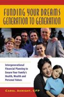 Funding Your Dreams Generation to Generation : Intergenerational Financial Planning to Ensure Your Family's Health, Wealth, and Personal Values 0793137136 Book Cover