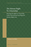 The Human Right to Citizenship: Situating the Right to Citizenship Within International and Regional Human Rights Law 9004517510 Book Cover