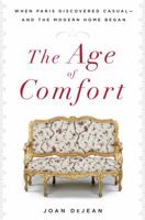 The Age of Comfort: When Paris Discovered Casual—and the Modern Home Began 159691405X Book Cover