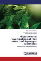 Phytochemical Investigations of root extracts of Asparagus racemosus: Pharmaceutical Phytochemistry 3659176540 Book Cover