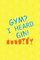 Gym? I Heard Gin!: Notebook Journal Composition Blank Lined Diary Notepad 120 Pages Paperback Yellow Texture Gin 1707057907 Book Cover