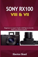 Sony RX100 VIII & VII: Beginner to expert Guide with Tips to Get the Most out of Your Camera B0882HYHZR Book Cover