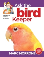 Marc Morrone's Ask the Bird Keeper (Marc Morrone Pets Series) 1933958316 Book Cover