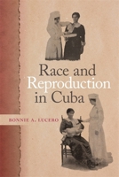 Race and Reproduction in Cuba 082036276X Book Cover
