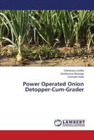 Power Operated Onion Detopper-Cum-Grader 3659168734 Book Cover