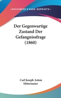 Der Gegenwartige Zustand Der Gefangnissfrage (1860) 1167532511 Book Cover