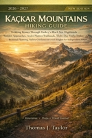 Kaçkar Mountains Hiking Guide 2026–2027: Trekking Routes Through Turkey’s Black Sea Highlands — Summit Approaches, Ayder Plateau Trailheads, Multi-Day ... and Local Insights for Independent Hikers B0GSTPN5T9 Book Cover
