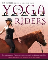 Yoga for Riders: Principles and Postures to Improve Your Horsemanship 1570769710 Book Cover