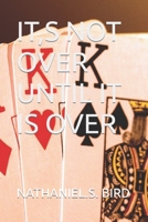 IT,S NOT OVER UNTIL IT IS OVER 1794622837 Book Cover