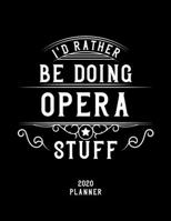 I'd Rather Be Doing Opera Stuff 2020 Planner: Opera Fan 2020 Planner, Funny Design, 2020 Planner for Opera Lover, Christmas Gift for Opera Lover 1678548243 Book Cover
