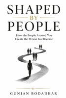 SHAPED BY PEOPLE: How the People Around You Create the Person You Become B0H7HBW82S Book Cover