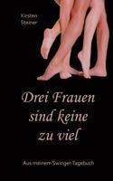 Drei Frauen sind keine zu viel: Aus meinem Swinger-Tagebuch 3752841249 Book Cover
