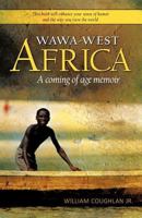 Wawa-West Africa: A Coming of Age Memoir 1452533490 Book Cover