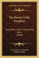 The Baron’s Little Daughter: And Other Tales In Prose And Verse 1166303829 Book Cover