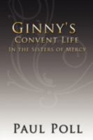 Ginny's Convent Life In the Sisters of Mercy 1438925158 Book Cover