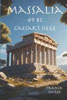 Massalia 49 BC Caesar's siege (Massalia / Massilia) B0H7JWXG4M Book Cover