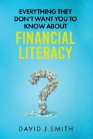 Everything They Don't Want You To Know About Financial Literacy B0BQG6VX91 Book Cover