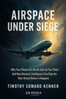 Airspace Under Siege: A Prophetic Security Briefing to the Airlines of the World B0FC21X57D Book Cover