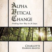 Alphabetical Change: Finding Your Way in 26 Days 1934606022 Book Cover
