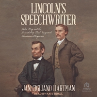 Lincoln's Speechwriter: John Hay and the Friendship That Inspired American Eloquence B0GT2G5ZMS Book Cover