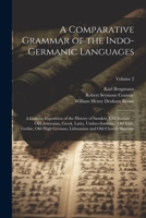 A Comparative Grammar of the Indo-Germanic Languages: A Concise Exposition of the History of Sanskrit, Old Iranian ... Old Armenian, Greek, Latin, ... Lithuanian and Old Church Slavonic; Volume 2 1021637092 Book Cover